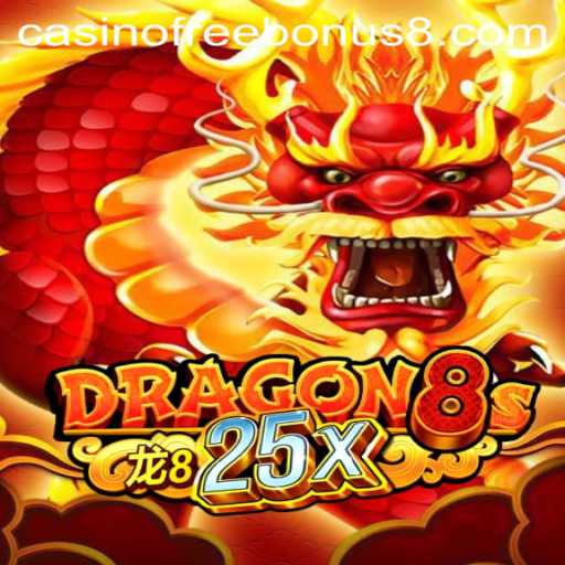 Dragon8s25x: Exploring the Excitement of Casino Free Bonuses